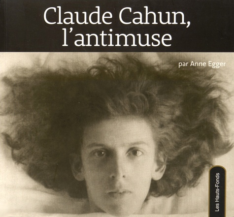 Anne Egger - Claude Cahun, l'antimuse.