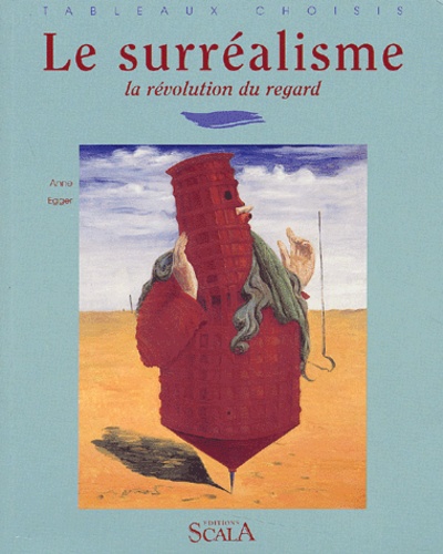 Anne Egger - Le Surrealisme. La Revolution Du Regard.