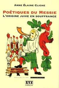 Anne Elaine Cliche - Poétiques du Messie - L'origine juive en souffrance.