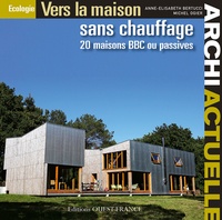 Anne-Elisabeth Bertucci - Vers la maison sans chauffage - 20 maisons BBC ou passives. 1 Cédérom