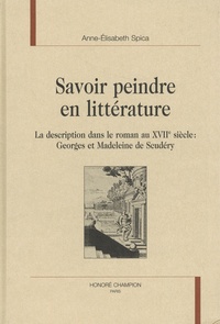 Anne-Elisabeth Spica - Savoir peindre en littérature - La description dans le roman au XVIIe siècle : Georges et Madeleine de Scudéry.