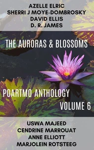 The Auroras &amp; Blossoms PoArtMo Anthology: Volume 6