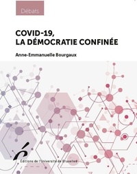 Anne-Emmanuelle Bourgaux - Covid-19, la démocratie confinée.