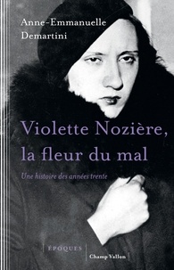 Anne-Emmanuelle Demartini - Violette Nozière, la fleur du mal - Une histoire des années trente.