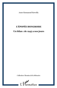 Anne-Emmanuelle Kervella - L'épopée hongroise - Un bilan, de 1945 à nos jours.