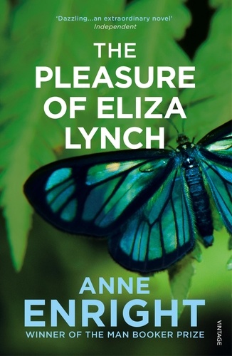 Anne Enright - The Pleasure of Eliza Lynch.