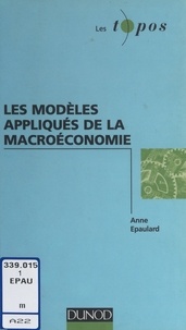 Anne Epaulard - Les modèles appliqués de la macroéconomie.