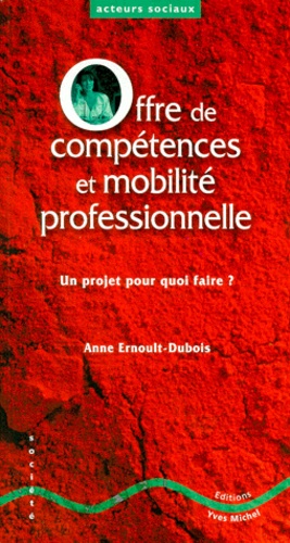 Anne Ernoult-Dubois - Offre De Competences Et Mobilite Professionnelle. Un Projet, Pour Quoi Faire ?.