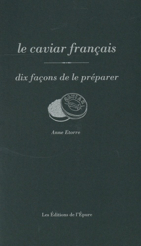 Anne Etorre - Le caviar français - Dix façons de le préparer.