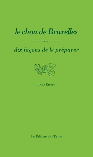 Anne Etorre - Le chou de Bruxelles - Dix façons de le préparer.