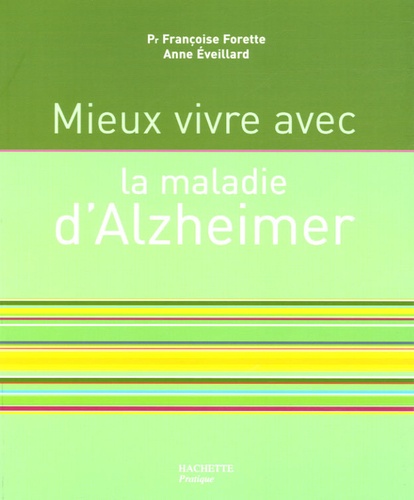 Anne Eveillard et Françoise Forette - Mieux vivre avec la maladie d'Alzheimer.