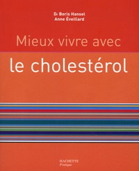 Anne Eveillard et Boris Hansel - Mieux vivre avec le cholestérol.