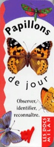 Anne Eydoux et Léon Rogez - Papillons De Jour. Observer, Identifier, Reconnaitre.