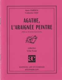 Anne Fabien - Agathe, l'araignée peintre : pièce pour enfants.