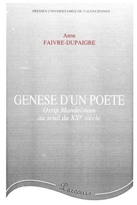 Anne Faivre Dupaigre - Genèse d'un poète - Ossip Mandelstam au seuil du XXe siècle.