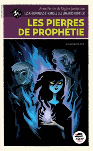 Anne Ferrier et Régine Joséphine - Les chroniques étranges des enfants Trotter Tome 3 : Les pierres de prophétie.