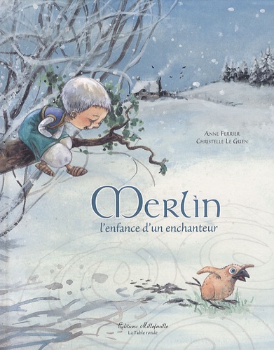 Anne Ferrier et Christelle Le Guen - Merlin, l'enfance d'un enchanteur.