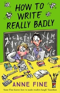 Anne Fine - How to Write Really Badly.