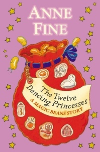 Anne Fine - The Twelve Dancing Princesses: A Magic Beans Story.