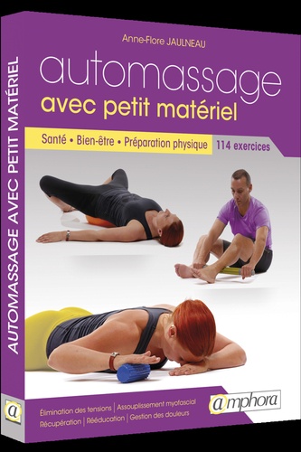 Anne-Flore Jaulneau - Automassage avec petit matériel - Santé, bien-être, préparation physique, 114 exercices.