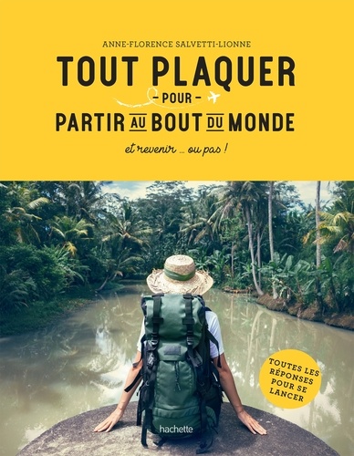 Tout plaquer et partir au bout du monde. et revenir... ou pas !