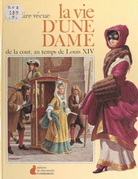 La vie d'une dame de la cour au temps de Louis XIV
