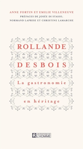 Anne Fortin et Emilie Villeneuve - Rollande Desbois La gastronomie en héritage.