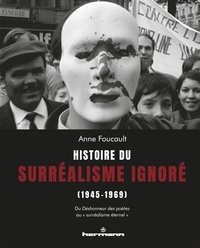 Anne Foucault - Histoire du surréalisme ignoré (1945-1969) - Du Déshonneur des poètes au "surréalisme éternel".