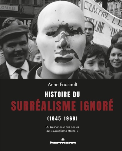 Histoire du surréalisme ignoré (1945-1969). Du Déshonneur des poètes au "surréalisme éternel"
