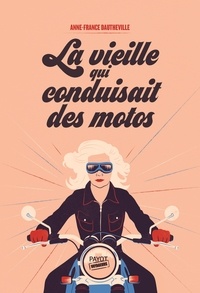 Anne-France Dautheville - La vieille qui conduisait des motos.