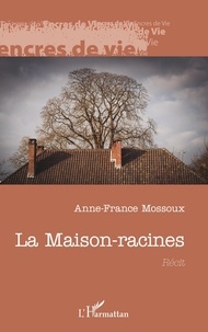 Anne-France Mossoux - La Maison-racines.