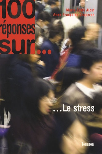 Anne-Françoise Chaperon et Marie-Edith Alouf - 100 réponses sur... le stress.