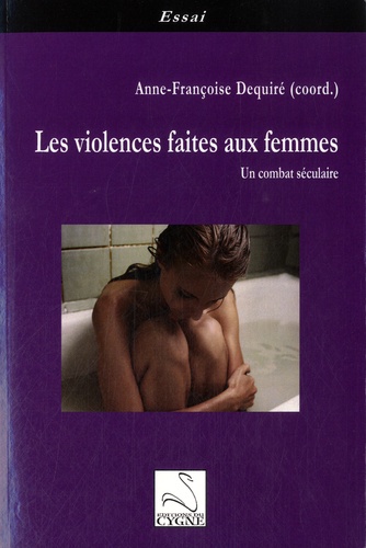Anne-Françoise Dequiré - Les violences faites aux femmes - Un combat séculaire.