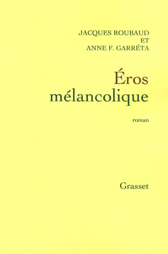 Anne Françoise Garréta et Jacques Roubaud - Eros mélancolique.