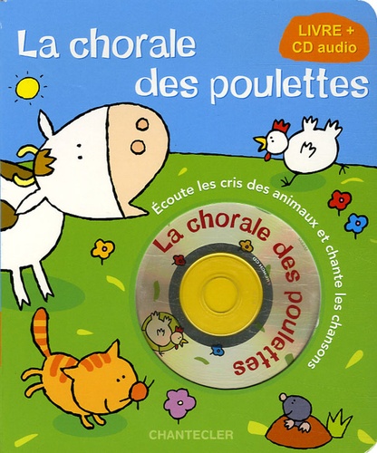 Anne-Françoise Loiseau - La chorale des poulettes - Ecoute les cris des animaux et chante les chansons. 1 CD audio