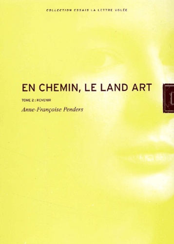 Anne-Françoise Penders - En Chemin, Le Land Art. Tome 2, Revenir.