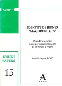 Anne-françoise Santy - Identité de jeunes "Maghrébelges" - Quand l'intégration passe par la reconnaissance de sa culture d'origine.