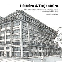 Anne-Françoise Sarger et  SOHO Architecture - Histoire & Trajectoire - Siège du Crédit Agricole Centre France - Clermont-Ferrand - Restructuration 2018-2023.