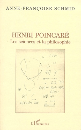 Anne-Françoise Schmid - Henri Poincare. Les Sciences Et La Philosophie.