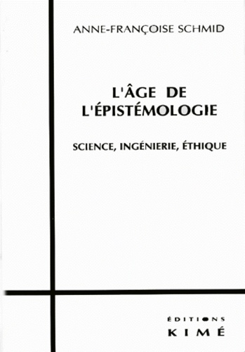 L'Age De L'Epistemologie. Science, Ingenierie, Ethique