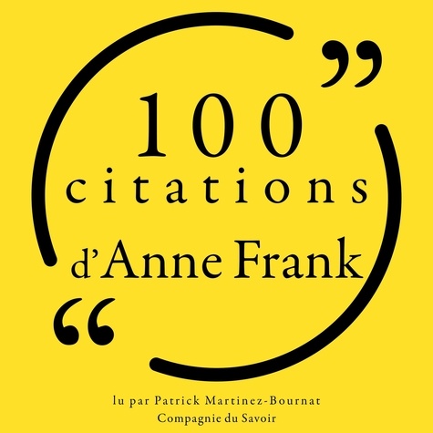 Anne Frank et Patrick Martinez-Bournat - 100 citations d'Anne Frank.