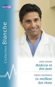 Anne Fraser et Teresa Southwick - Médecin et don Juan - Le meilleur des choix (Harlequin Blanche).