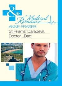 Anne Fraser - St Piran's: Daredevil, Doctor…Dad!.