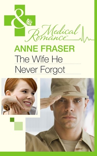 Anne Fraser - The Wife He Never Forgot.