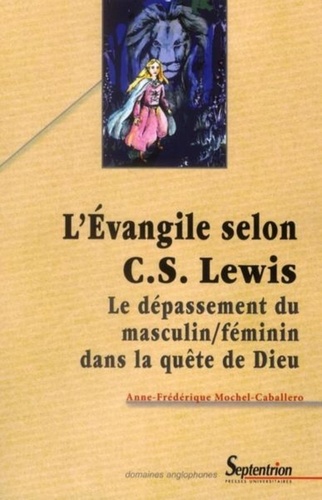 Anne-Frédérique Mochel-Caballero - L'Evangile selon C.S. Lewis - Le dépassement du masculin/féminin dans la quête de Dieu.