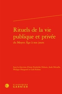 Anne Friederike Delouis et Aude Déruelle - Rituels de la vie publique et privée du Moyen Age à nos jours.