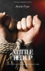 A Little Tied Up: One Night to Show Her Dominant Side