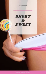 Short &amp; Sweet: Quick Erotic Reads