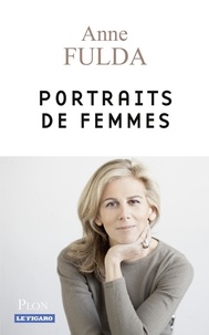 Anne Fulda - Portraits de femmes.