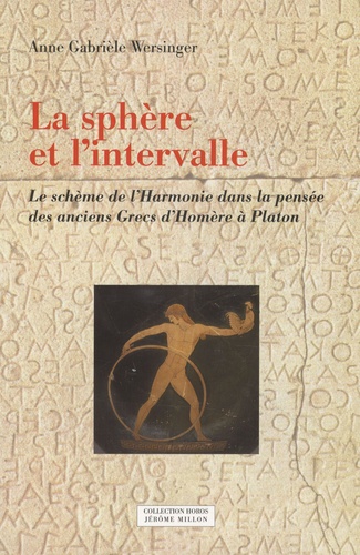 Anne Gabrièle Wersinger - La sphère et l'intervalle - Le schème de l'Harmonie dans la pensée des anciens Grecs d'Homère à Platon.